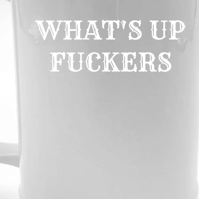 What's Up Fuckers Crude Offensive Funny Adult Humor Front & Back Beer Stein