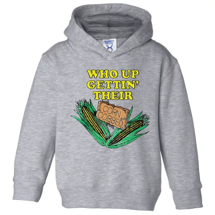 Who Up Gettin’ Their Corn Cobbed Toddler Hoodie