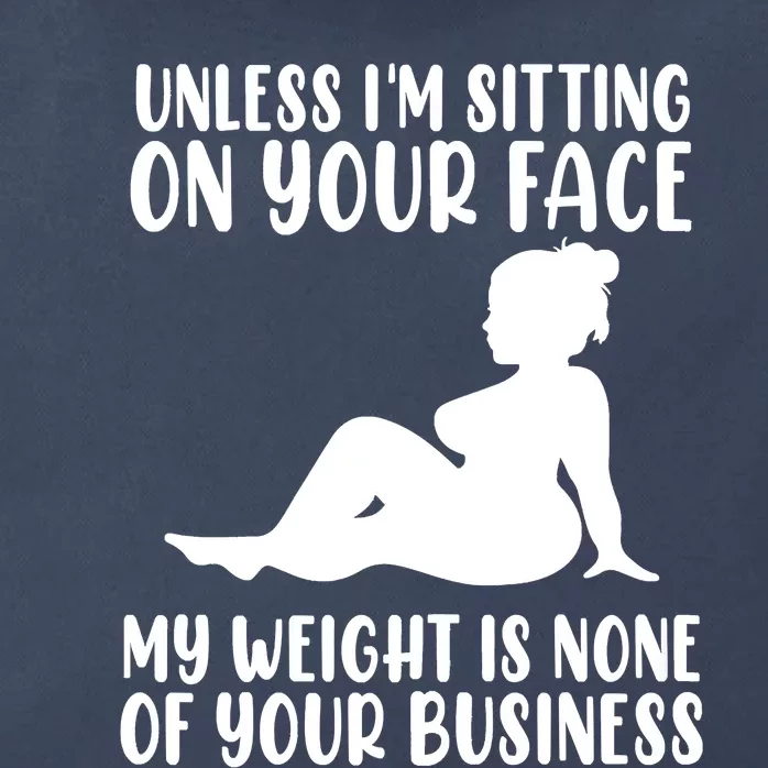 Women Unless Im Sitting On Your Face My Weight's Not Your Business Zip Tote Bag