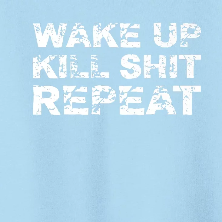 Wake Up Kill Shit Repeat Designed By Johnny S. Miller Toddler T-Shirt