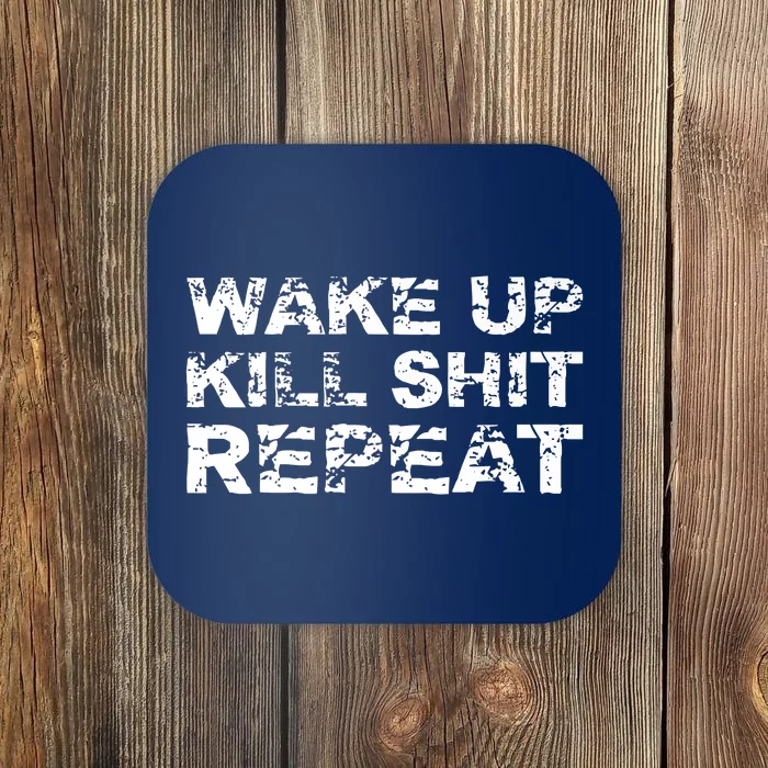 Wake Up Kill Shit Repeat Designed By Johnny S. Miller Coaster