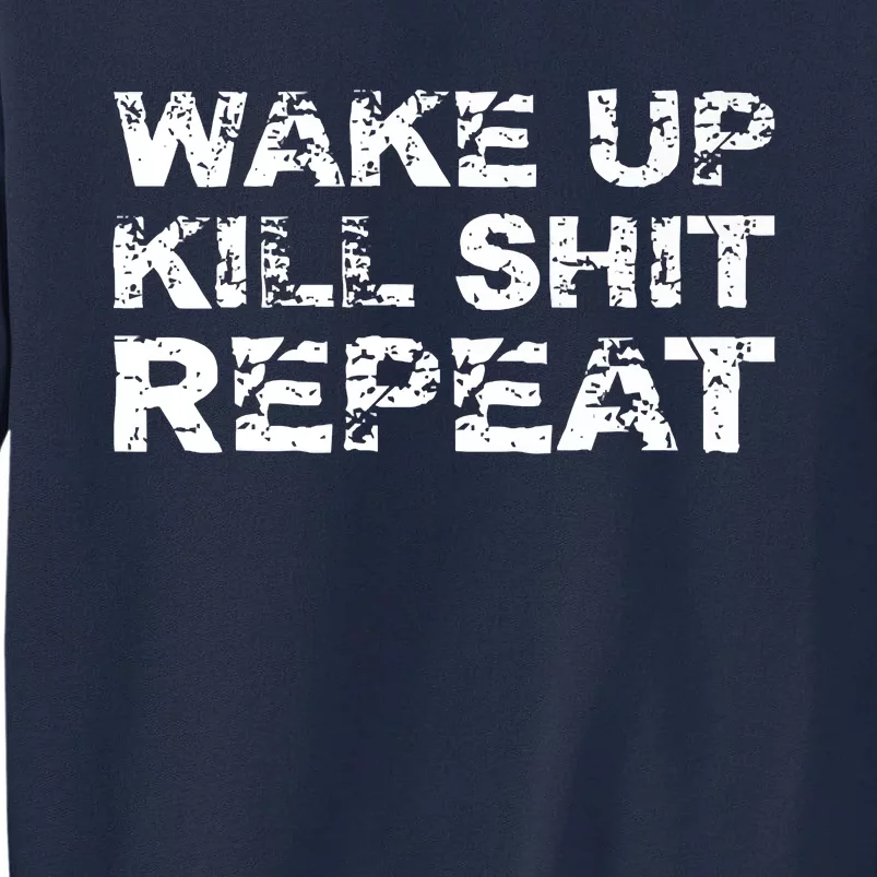 Wake Up Kill Shit Repeat Designed By Johnny S. Miller Tall Sweatshirt