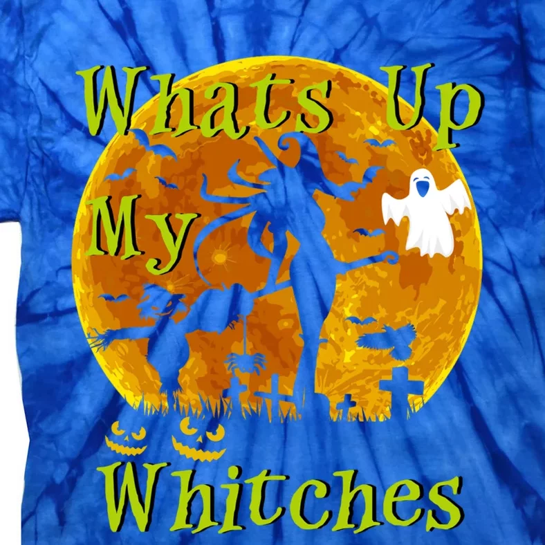 Whats Up My Witches Funny Witch Halloween Gift Tie-Dye T-Shirt