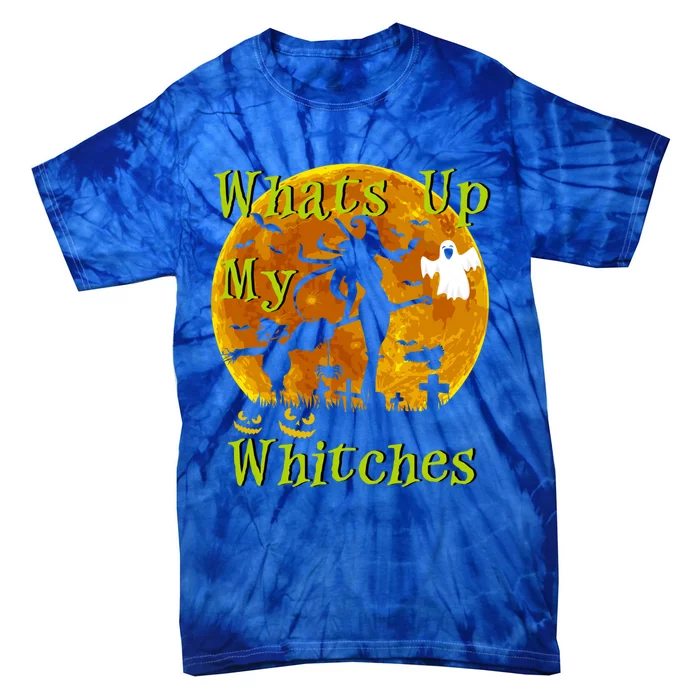 Whats Up My Witches Funny Witch Halloween Gift Tie-Dye T-Shirt