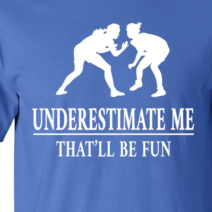 Wrestling Underestimate Me Ladies Empowert Gift Tall T-Shirt