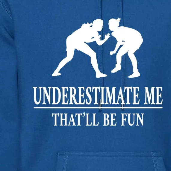 Wrestling Underestimate Me Ladies Empowert Gift Premium Hoodie