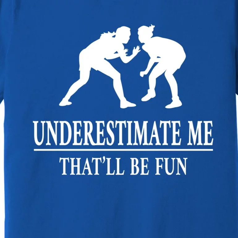 Wrestling Underestimate Me Ladies Empowert Gift Premium T-Shirt