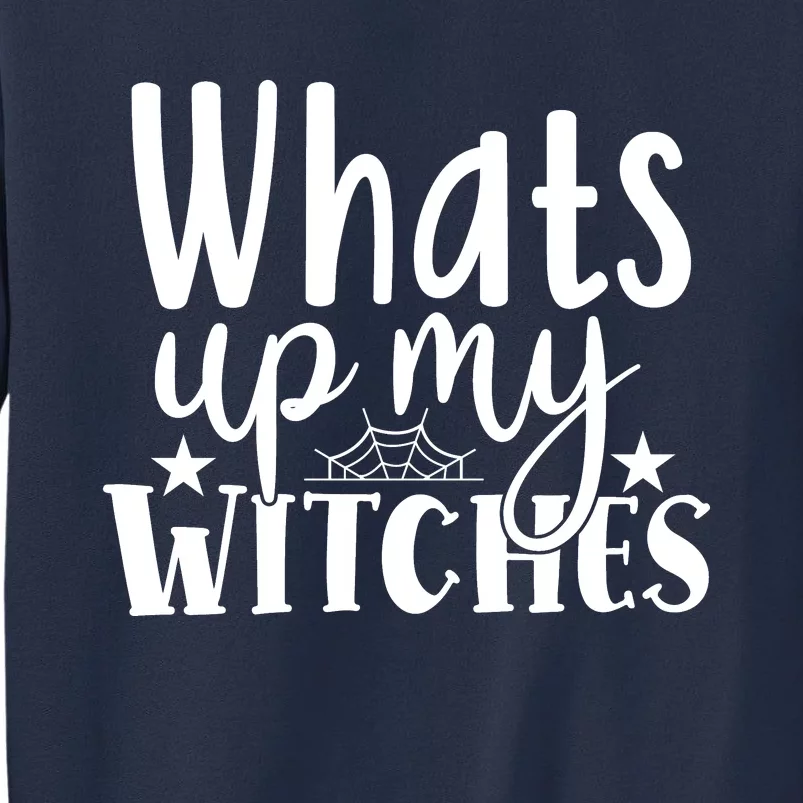 Whats Up My Witches Halloween Quote Sweatshirt