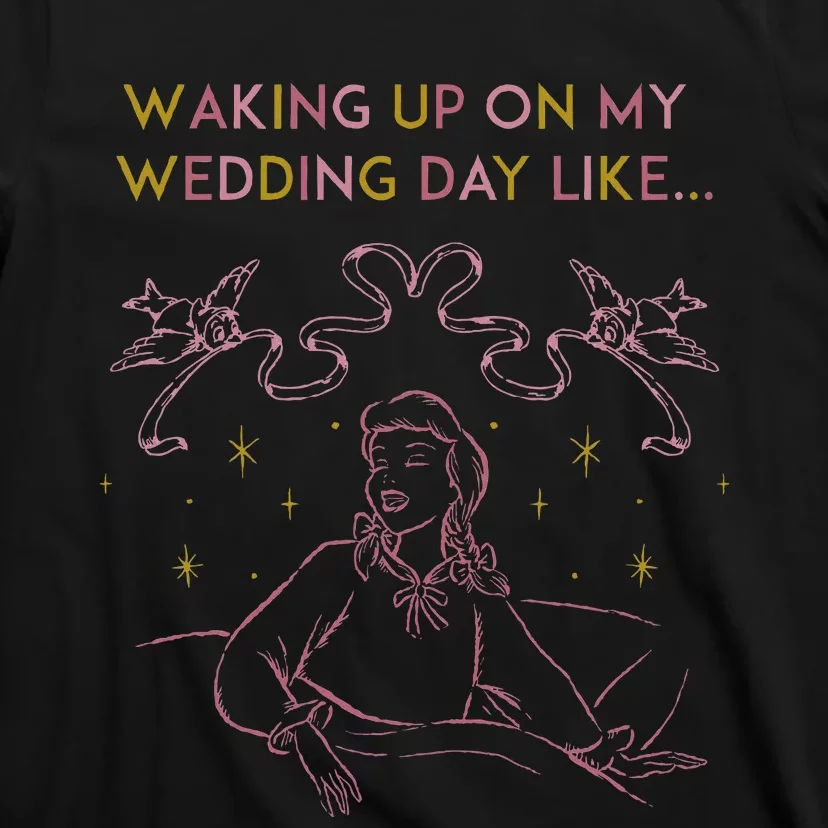 Waking Up On My Wedding Day Like T-Shirt