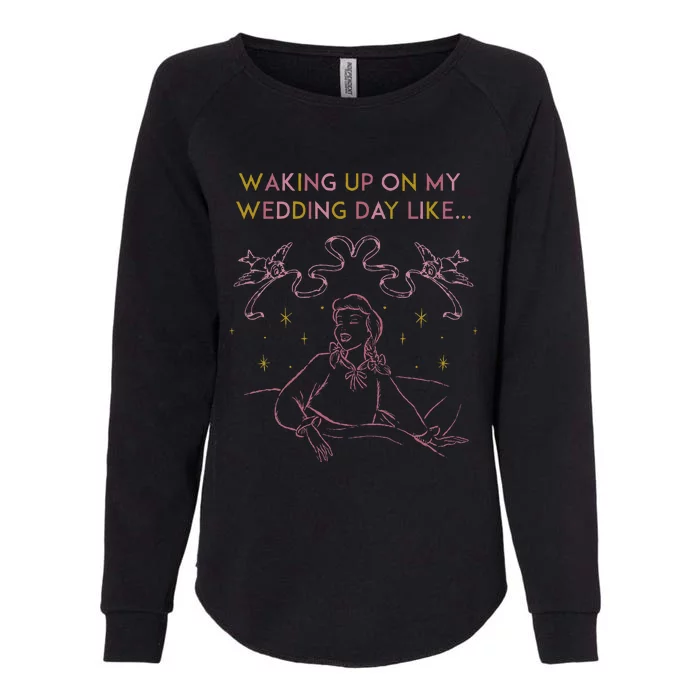 Waking Up On My Wedding Day Like Womens California Wash Sweatshirt