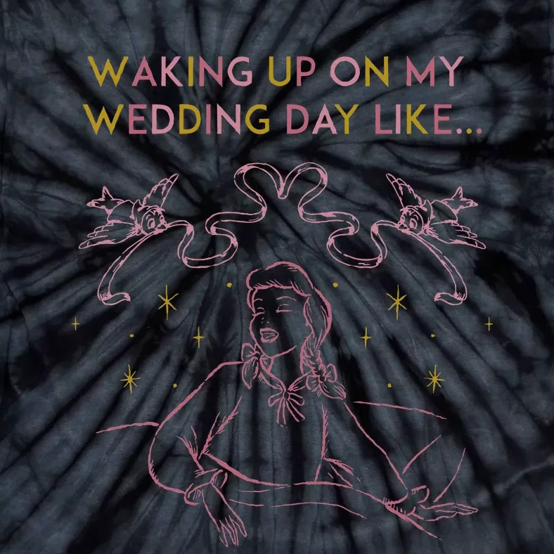 Waking Up On My Wedding Day Like Tie-Dye T-Shirt