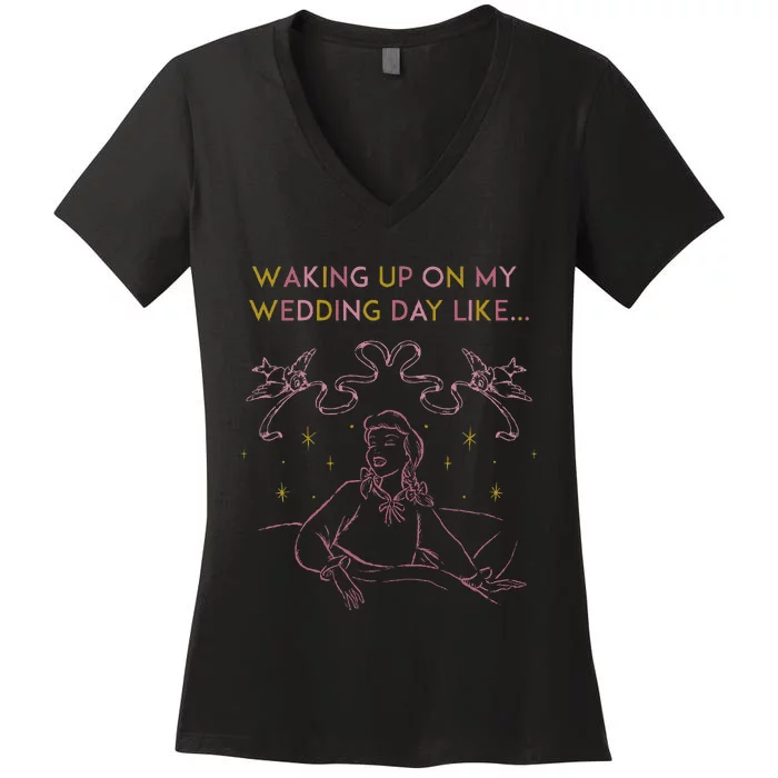 Waking Up On My Wedding Day Like Women's V-Neck T-Shirt