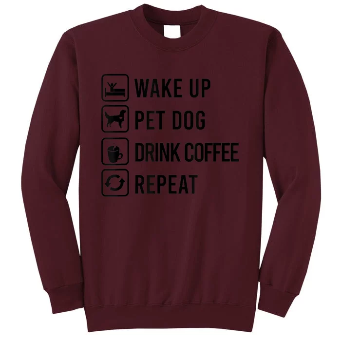 Wake Up Pet Dog Drink Coffee Repeat Funny Routine Tall Sweatshirt