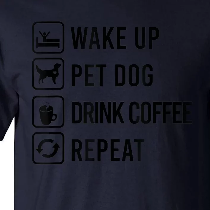 Wake Up Pet Dog Drink Coffee Repeat Funny Routine Tall T-Shirt