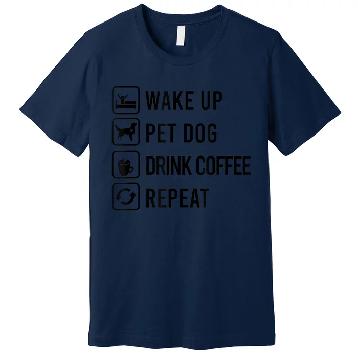 Wake Up Pet Dog Drink Coffee Repeat Funny Routine Premium T-Shirt