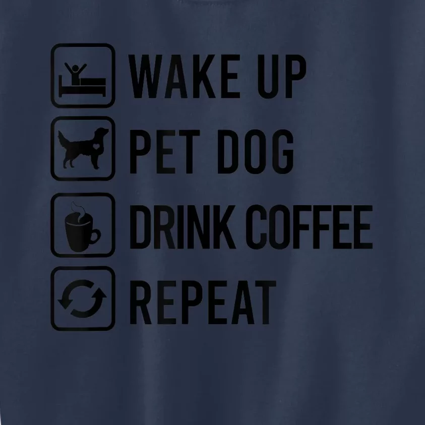 Wake Up Pet Dog Drink Coffee Repeat Funny Routine Kids Sweatshirt