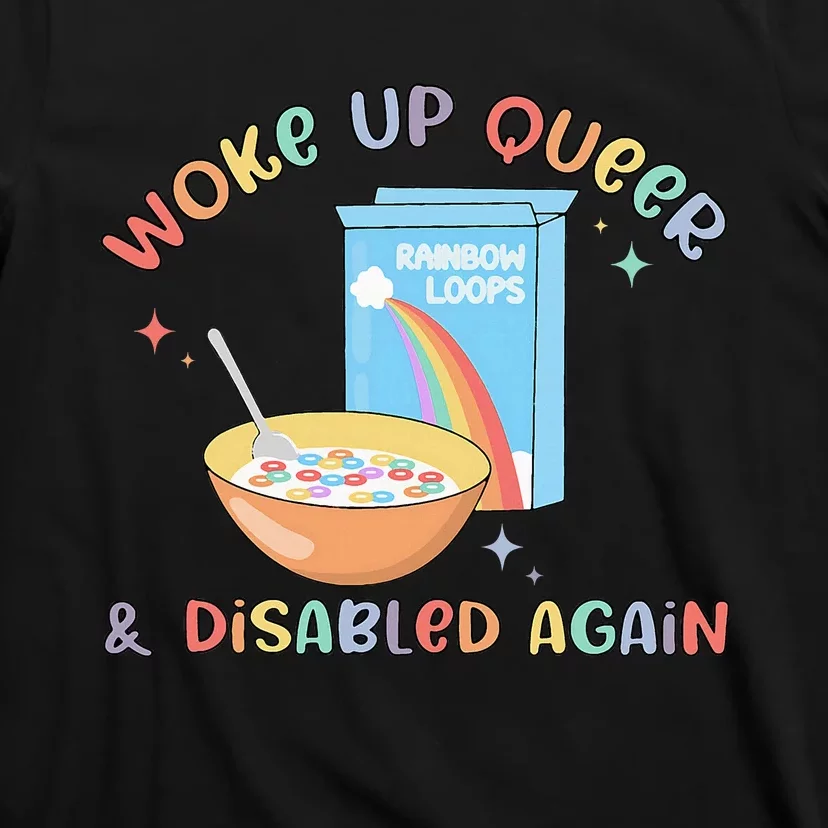 Woke Up Queer And Disabled Again T-Shirt