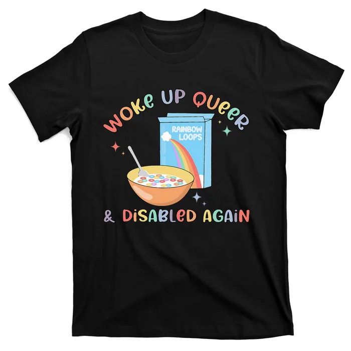 Woke Up Queer And Disabled Again T-Shirt