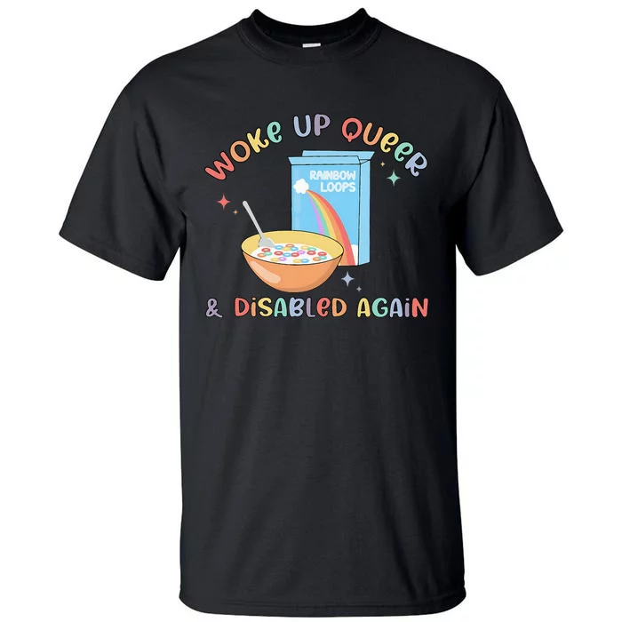 Woke Up Queer And Disabled Again Tall T-Shirt