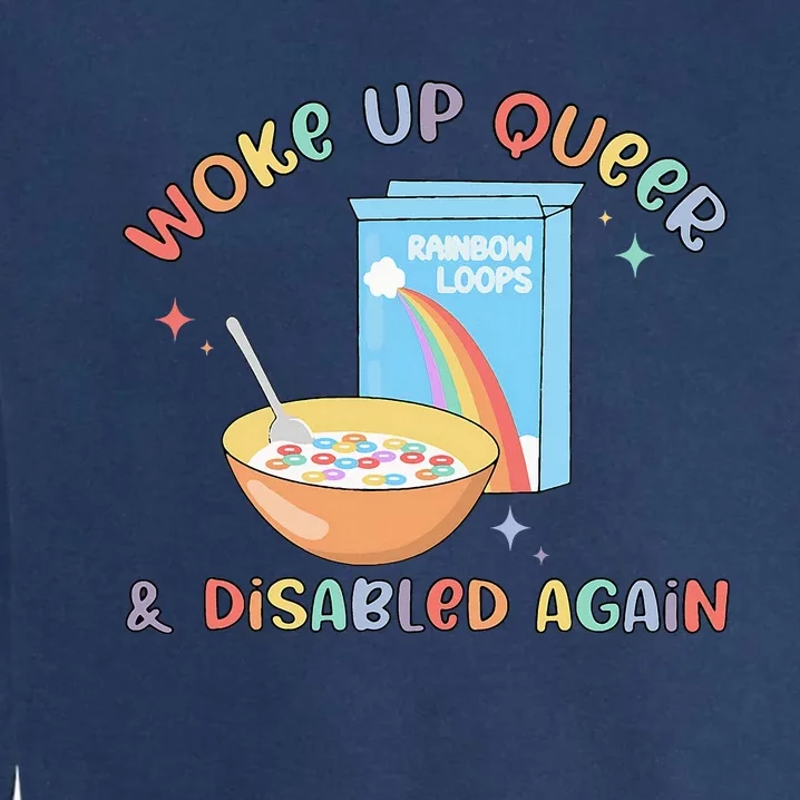 Woke Up Queer And Disabled Again Garment-Dyed Sweatshirt