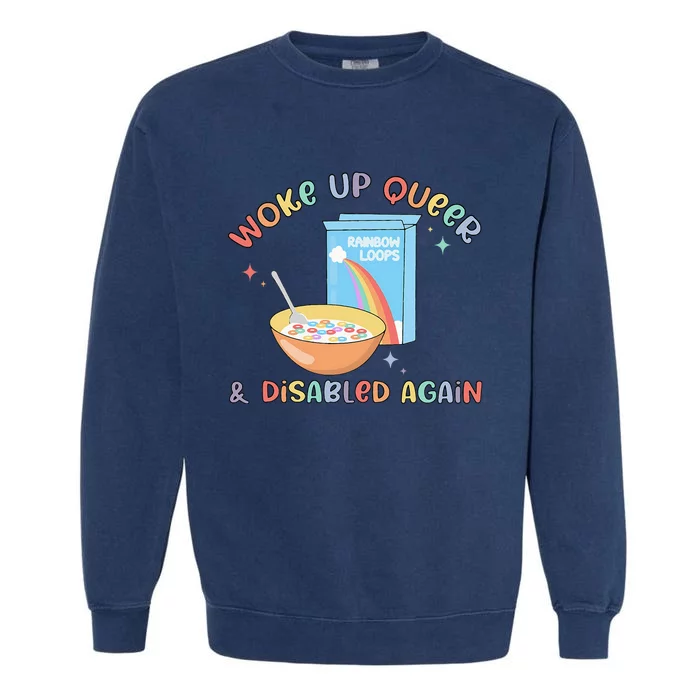 Woke Up Queer And Disabled Again Garment-Dyed Sweatshirt