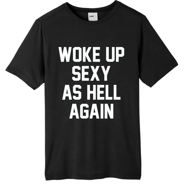 Woke Up Sexy As Hell Again Funny Saying Sarcastic ChromaSoft Performance T-Shirt