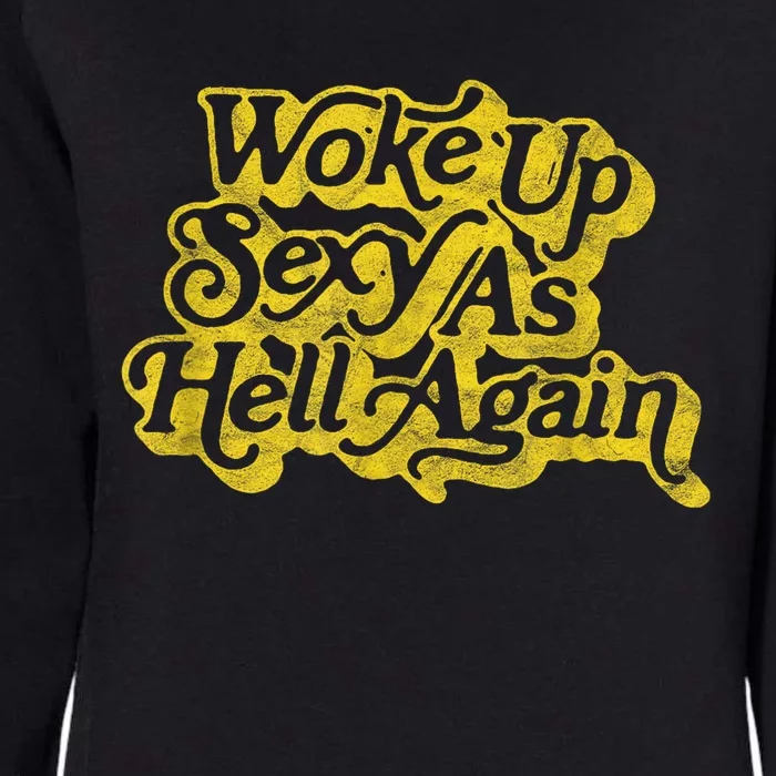 Woke Up Sexy As Hell Again! Funny Retro 60s Vibe Womens California Wash Sweatshirt