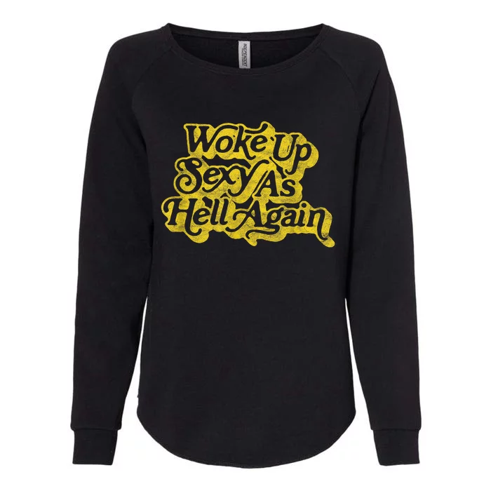 Woke Up Sexy As Hell Again! Funny Retro 60s Vibe Womens California Wash Sweatshirt