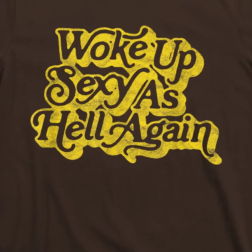 Woke Up Sexy As Hell Again! Funny Retro 60s Vibe T-Shirt