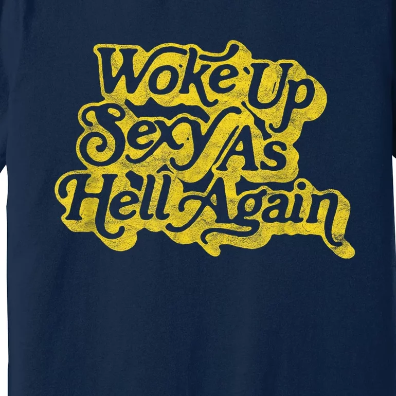 Woke Up Sexy As Hell Again! Funny Retro 60s Vibe Premium T-Shirt