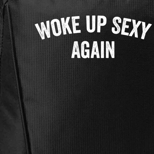 Woke Up Sexy Again | Funny Humorous Saying City Backpack