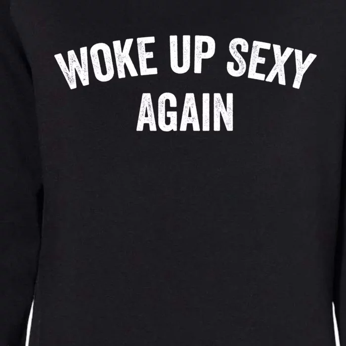 Woke Up Sexy Again | Funny Humorous Saying Womens California Wash Sweatshirt