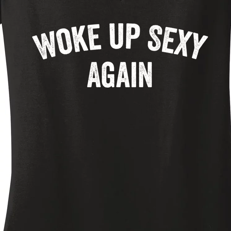 Woke Up Sexy Again | Funny Humorous Saying Women's V-Neck T-Shirt