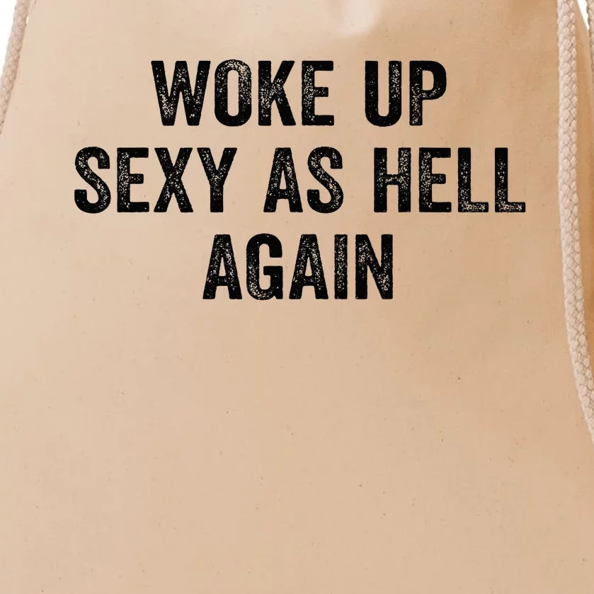 Woke Up Sexy As Hell Again Drawstring Bag