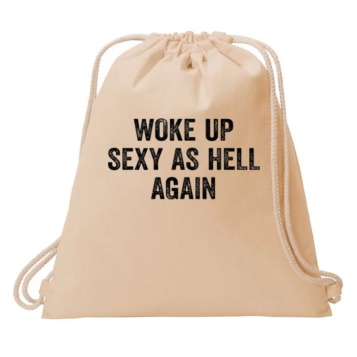 Woke Up Sexy As Hell Again Drawstring Bag