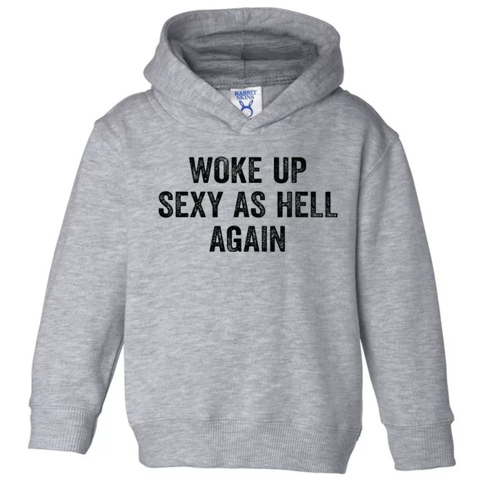 Woke Up Sexy As Hell Again Toddler Hoodie