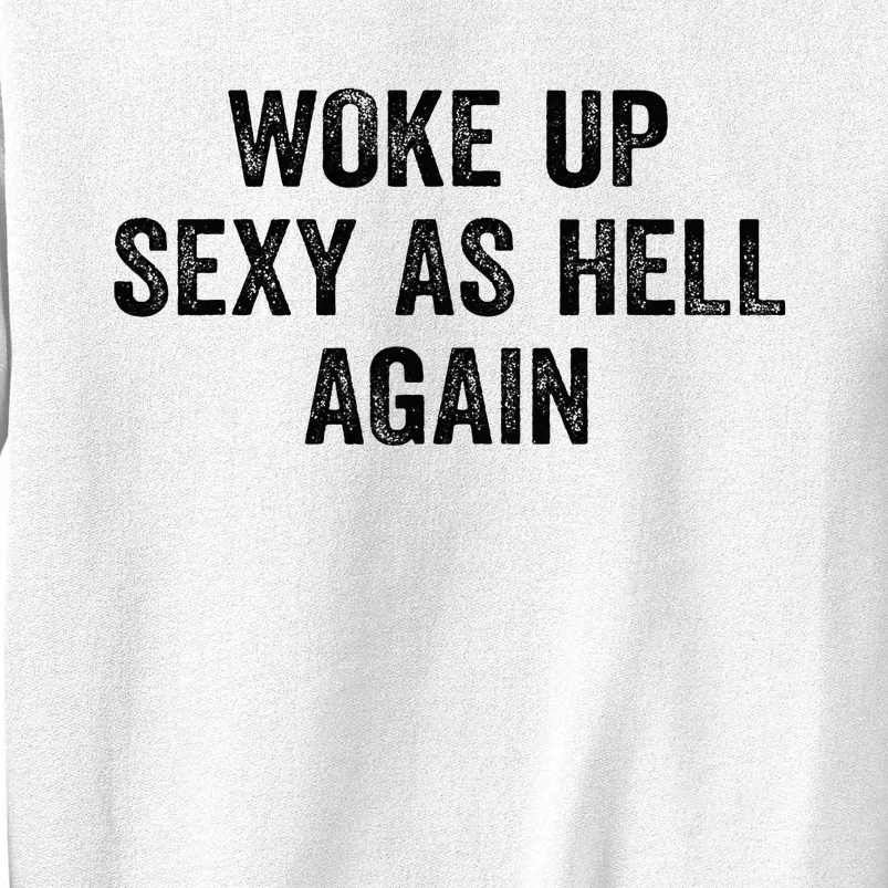 Woke Up Sexy As Hell Again Sweatshirt