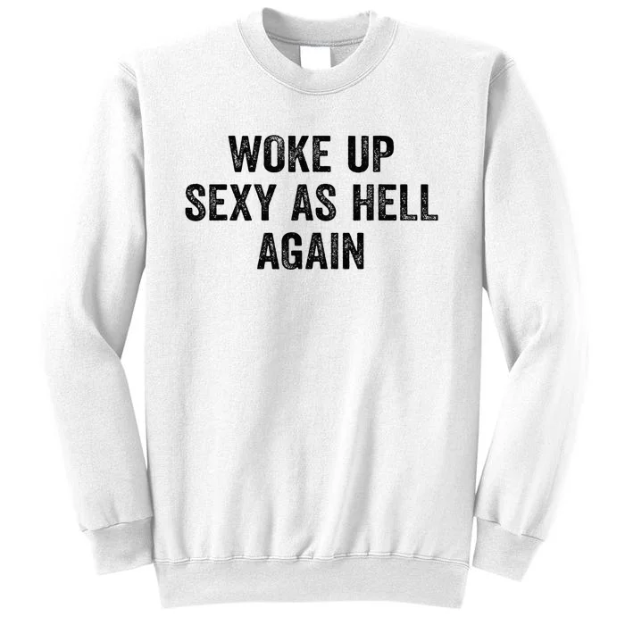 Woke Up Sexy As Hell Again Sweatshirt