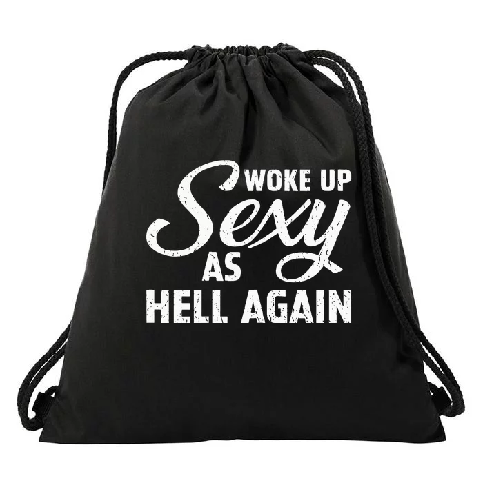 Woke Up Sexy As Hell Again Drawstring Bag