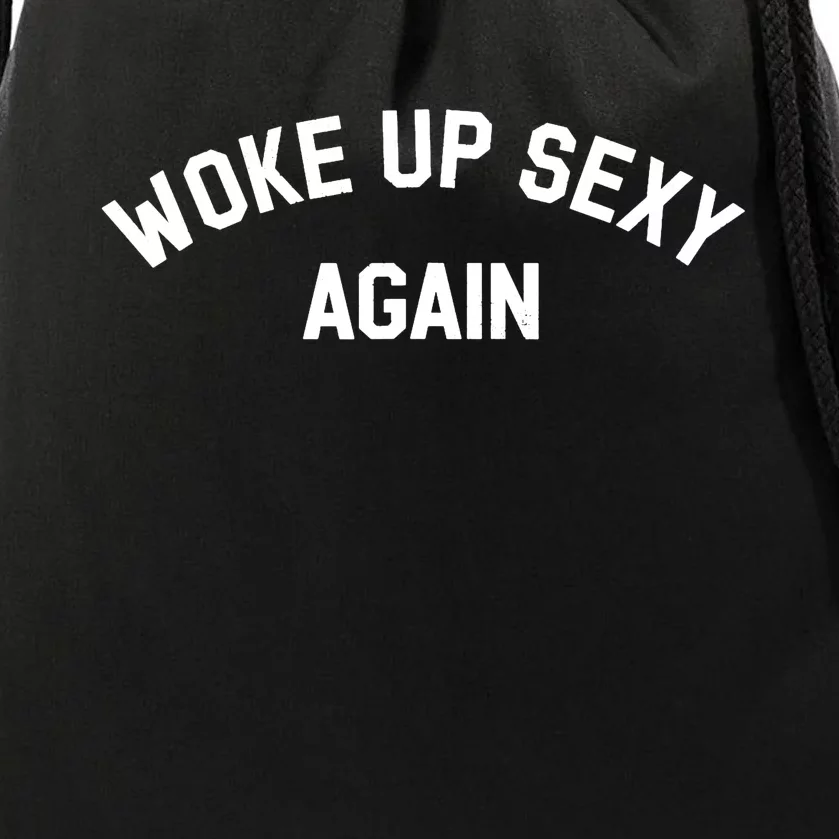 Woke Up Sexy Again Funny Saying Drawstring Bag