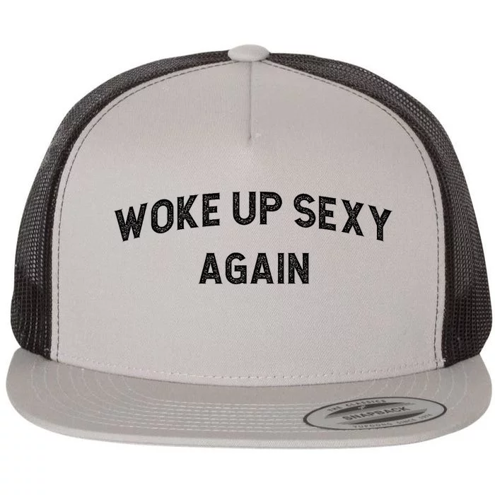 Woke Up Sexy Again | Funny Humorous Saying Flat Bill Trucker Hat