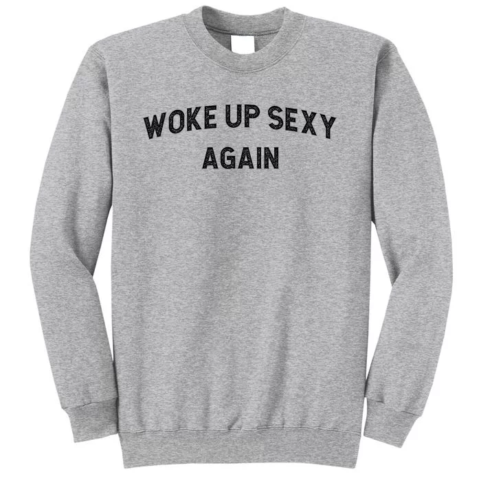 Woke Up Sexy Again | Funny Humorous Saying Tall Sweatshirt