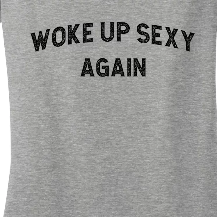 Woke Up Sexy Again | Funny Humorous Saying Women's V-Neck T-Shirt