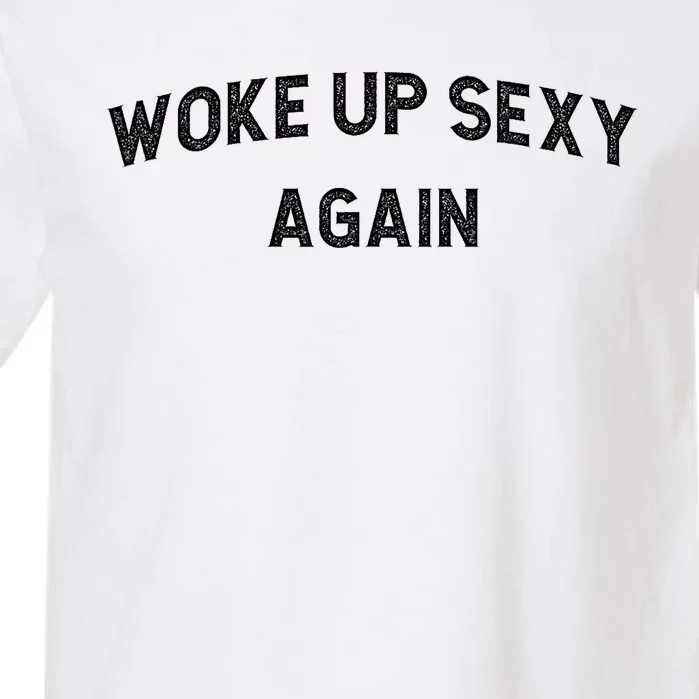 Woke Up Sexy Again | Funny Humorous Saying Garment-Dyed Heavyweight T-Shirt