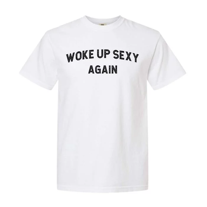 Woke Up Sexy Again | Funny Humorous Saying Garment-Dyed Heavyweight T-Shirt