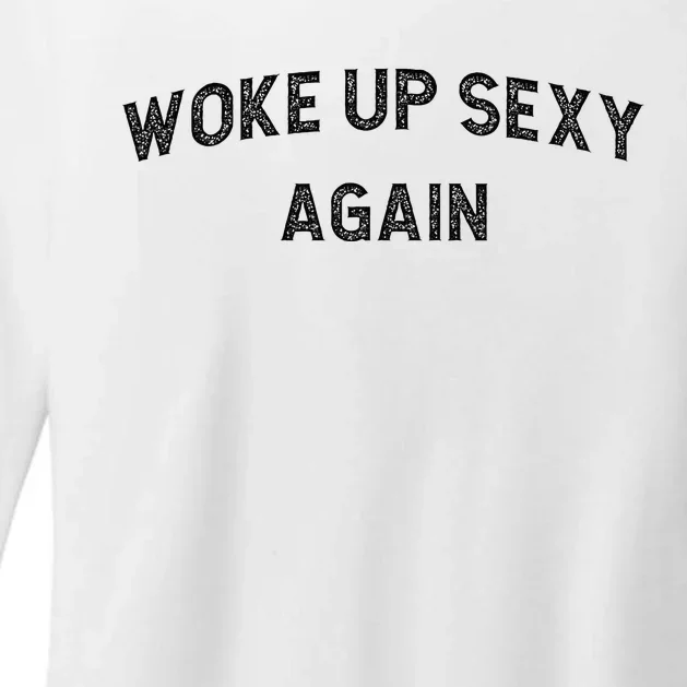 Woke Up Sexy Again Funny Humorous Saying Womens CVC Long Sleeve Shirt