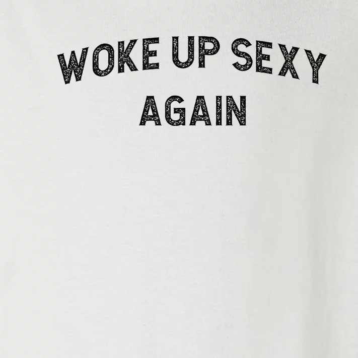 Woke Up Sexy Again Funny Humorous Saying Toddler Long Sleeve Shirt