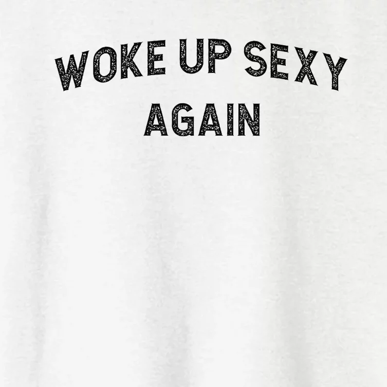 Woke Up Sexy Again Funny Humorous Saying Women's Crop Top Tee