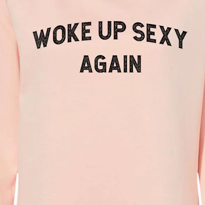 Woke Up Sexy Again | Funny Humorous Saying Womens California Wash Sweatshirt