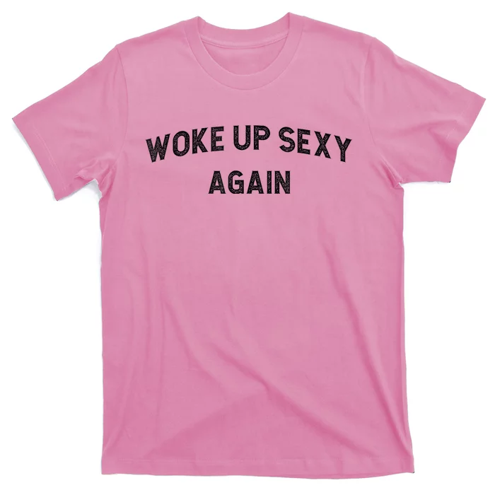 Woke Up Sexy Again | Funny Humorous Saying T-Shirt